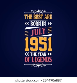Best are born in July 1951. Born in July 1951 the legend Birthday
