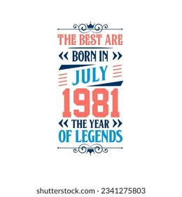Best are born in July 1981. Born in July 1981 the legend Birthday