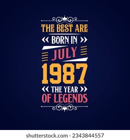 Best are born in July 1987. Born in July 1987 the legend Birthday