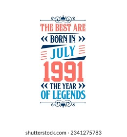 Best are born in July 1991. Born in July 1991 the legend Birthday
