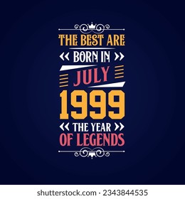 Best are born in July 1999. Born in July 1999 the legend Birthday
