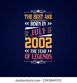 Best are born in July 2002. Born in July 2002 the legend Birthday