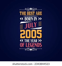 Best are born in July 2005. Born in July 2005 the legend Birthday