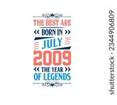 Best are born in July 2009. Born in July 2009 the legend Birthday