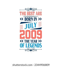 Best are born in July 2009. Born in July 2009 the legend Birthday
