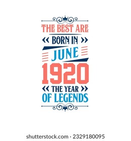 Best are born in June 1920. Born in June 1920 the legend Birthday
