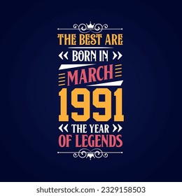 Best are born in March 1991. Born in March 1991 the legend Birthday