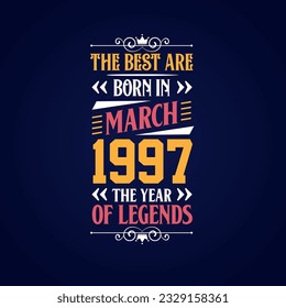 Best are born in March 1997. Born in March 1997 the legend Birthday