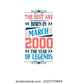 Best are born in March 2000. Born in March 2000 the legend Birthday