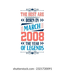 Die besten werden im März 2008 geboren. Geboren im März 2008 die Legende Geburtstag