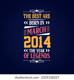 Best are born in March 2014. Born in March 2014 the legend Birthday