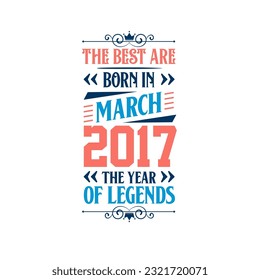 Best are born in March 2017. Born in March 2017 the legend Birthday