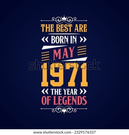 Best are born in May 1971. Born in May 1971 the legend Birthday