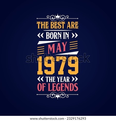 Best are born in May 1979. Born in May 1979 the legend Birthday