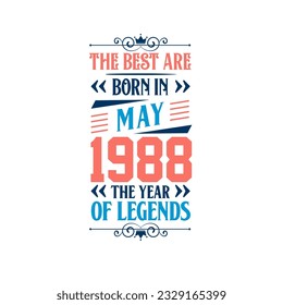 Best are born in May 1988. Born in May 1988 the legend Birthday