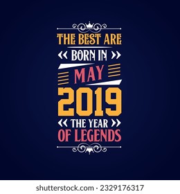 Best are born in May 2019. Born in May 2019 the legend Birthday