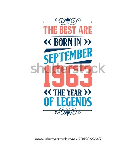 Best are born in September 1963. Born in September 1963 the legend Birthday