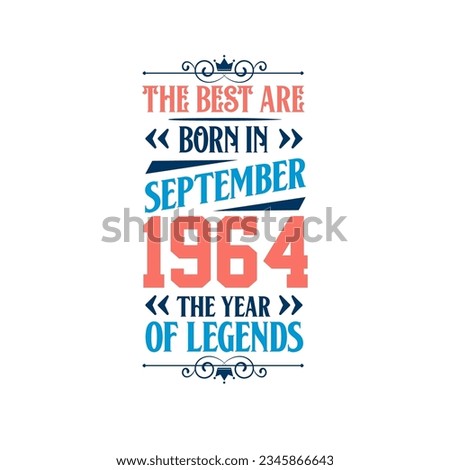 Best are born in September 1964. Born in September 1964 the legend Birthday