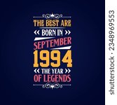 Best are born in September 1994. Born in September 1994 the legend Birthday