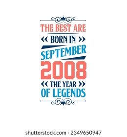 Best are born in September 2008. Born in September 2008 the legend Birthday