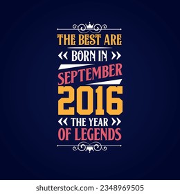 Best are born in September 2016. Born in September 2016 the legend Birthday