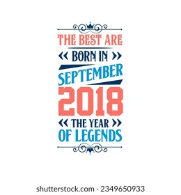 Best are born in September 2018. Born in September 2018 the legend Birthday