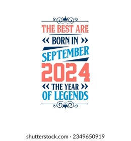 Best are born in September 2024. Born in September 2024 the legend Birthday