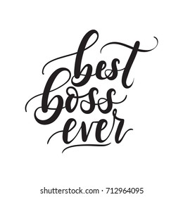 Best Boss Ever Lettering Card. Modern Calligraphy Isolated On White Background For Boss's Day. Hand Drawn Vector Lettering. Print For Poster, Card, Mug Etc.