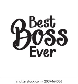 Best boss ever. Modern brush calligraphy black and white typography vector illustration for poster print, postcard, poster, banner, logo, sign, sticker, blog