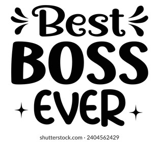 Best Boss Ever Svg,Happy Boss Day svg,Boss Saying Quotes,Boss Day T-shirt,Gift for Boss,Great Jobs,Happy Bosses Day t-shirt,Girl Boss Shirt,Motivational Boss,Cut File,Circut  svg