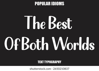 The Best Of Both Worlds text Calligrathy Stylist Idioms