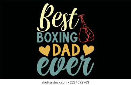 Mejor Boxeo de Papá Nunca - Diseño SVG del Día del Padre, Letras a mano con citas inspiradoras aisladas en fondo negro, usadas para impresiones en bolsas, afiche, pancarta, volante y taza, almohadas.