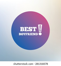 Best boyfriend ever sign icon. Award symbol. Exclamation mark. Icon on blurred background. Vector