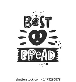 Best bread. Hand drawn lettering. Handwritten quote sketch typography. Vector inscription slogan. Bakery poster, card, print design. Baked products shop logo.