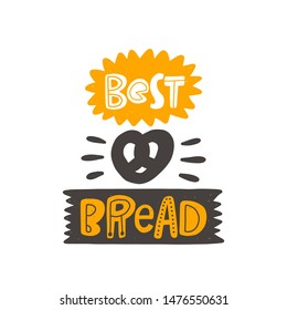 Best bread. Hand drawn lettering. Handwritten quote sketch typography. Vector inscription slogan. Bakery poster, card, print design. Baked products shop logo.