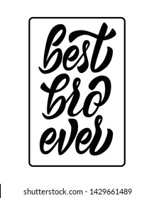 Best Bro ever - black hand lettering inscription in frame. Vector illustration.