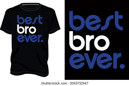 Best bro ever. Typography t-shirt Chest print design Ready to print. Modern, lettering t shirt vector illustration isolated on black template view. Apparel calligraphy text graphic Print on demand.