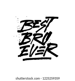 Best Bro Ever For your print and web messages : greeting cards, banners, t-shirts, mugs.