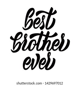 Best brother ever  - black inscription on white background. Hand lettering. Vector illustration.