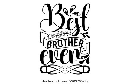 Best Brother Ever - Fishing SVG Design, Hand written vector design, Illustration for prints on T-Shirts, bags and Posters, for Cutting Machine, Cameo, Cricut.
