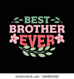 Best Brother Ever. Motivational Quotes, Typography Lettering Design, Printing For T Shirt, Banner, Poster, Hoodies, Vector Illustration