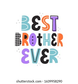 Best brother ever quote. HAnd drawn vector lettering for card, t shirt, poster. Birthday card template