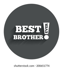 Best brother ever sign icon. Award symbol. Exclamation mark. Circle flat button with shadow. Modern UI website navigation. Vector