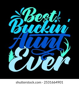 Best Buckin' Aunt Ever Silhouette Graphic Design, Best Aunt Ever Typography Design Illustration Art 