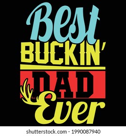 best buckin' dad ever, dad design, typography lettering design, printing for t shirt, banner, poster, mug etc