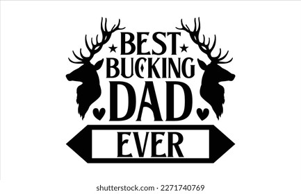 Best buckin dad ever- Father's Day svg design, Hand drawn lettering phrase isolated on white background, Illustration for prints on t-shirts and bags, posters, cards eps 10. svg