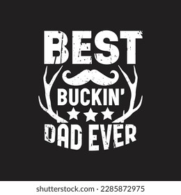Best buckin' dad ever - fathers day typographic slogan design vector.