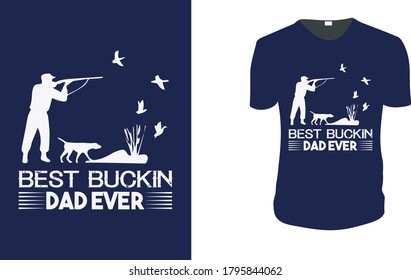 Best Buckin' Dad Ever. Hunting T-Shirt, Hunting Vector graphic for t shirt. Vector graphic, typographic poster or t-shirt.Hunting style background.