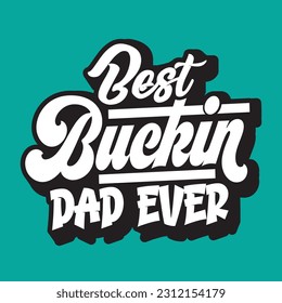  Best Buckin Dad Ever T-shirt Design, Vector file 