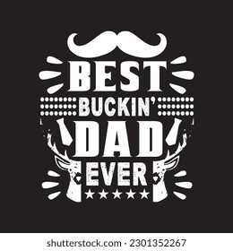 Best buckin' dad ever - Dad typographic quotes design vector.